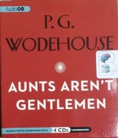 Aunts Aren't Gentlemen written by P.G. Wodehouse performed by Jonathan Cecil on CD (Unabridged)